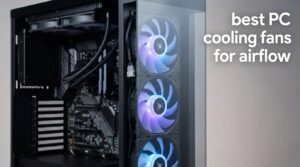 best PC cooling fans for airflow