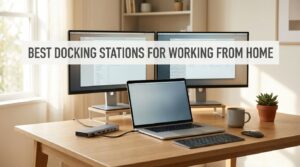 best docking stations for working from home
