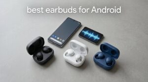 best earbuds for Android